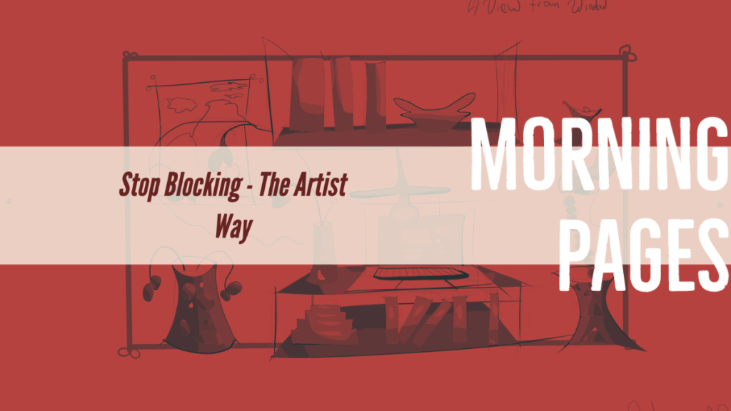 Morning Pages Stop Blocking – The Artist&nbsp;Way