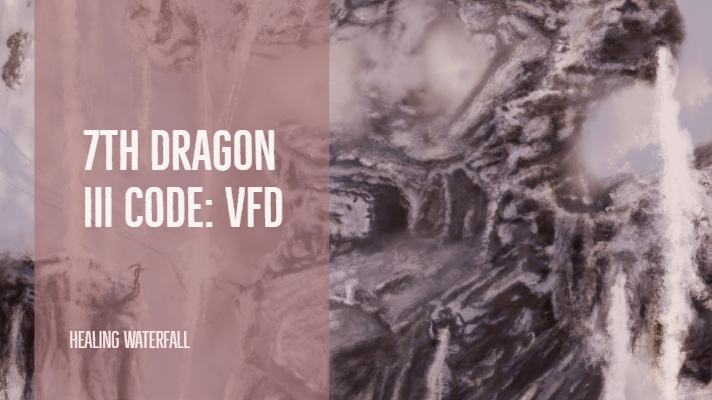 7th Dragon III Code: VFD - Healing Waterfall
