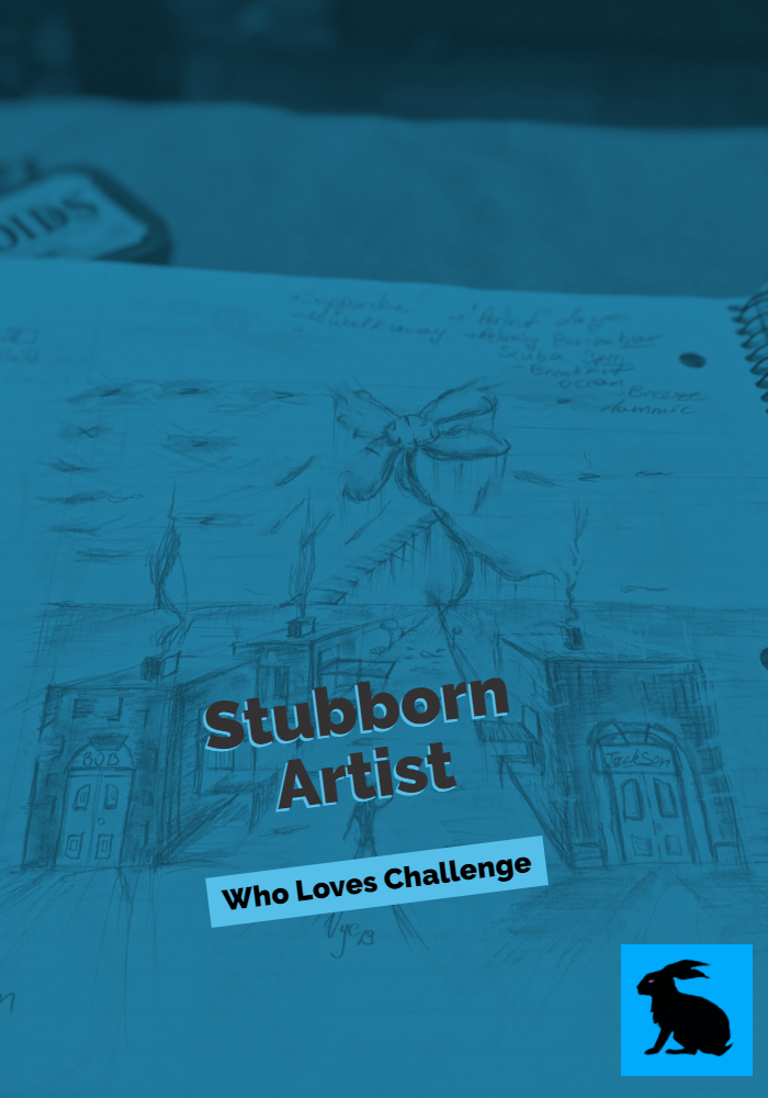 Stubborn Artist Who Loves A&nbsp;Challenge
