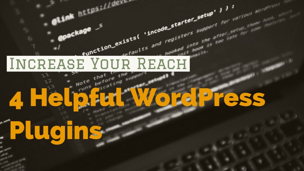 4 Helpful WordPress Plugins: Increase Your&nbsp;Reach