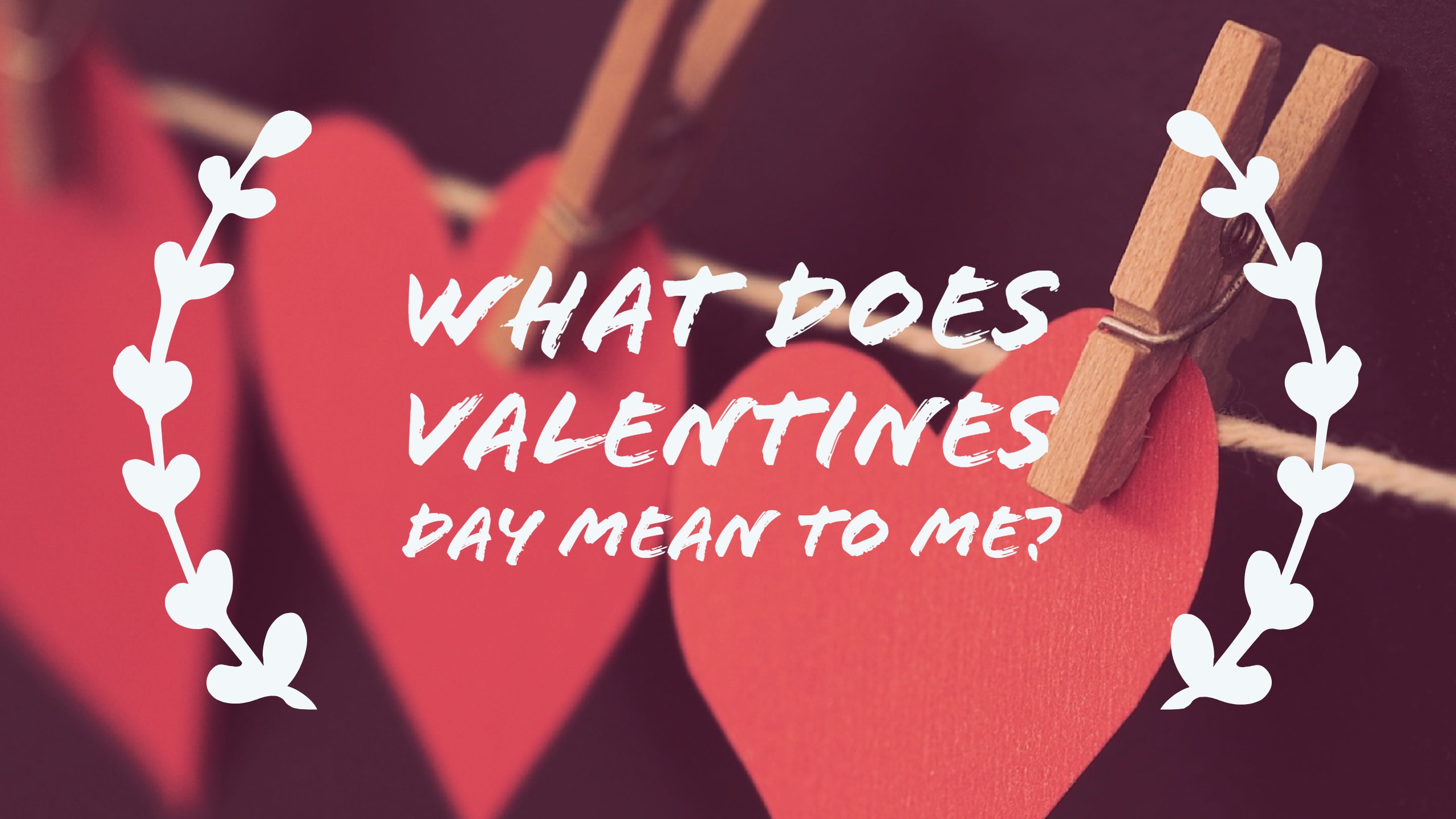 What does Valentines Day mean to me?