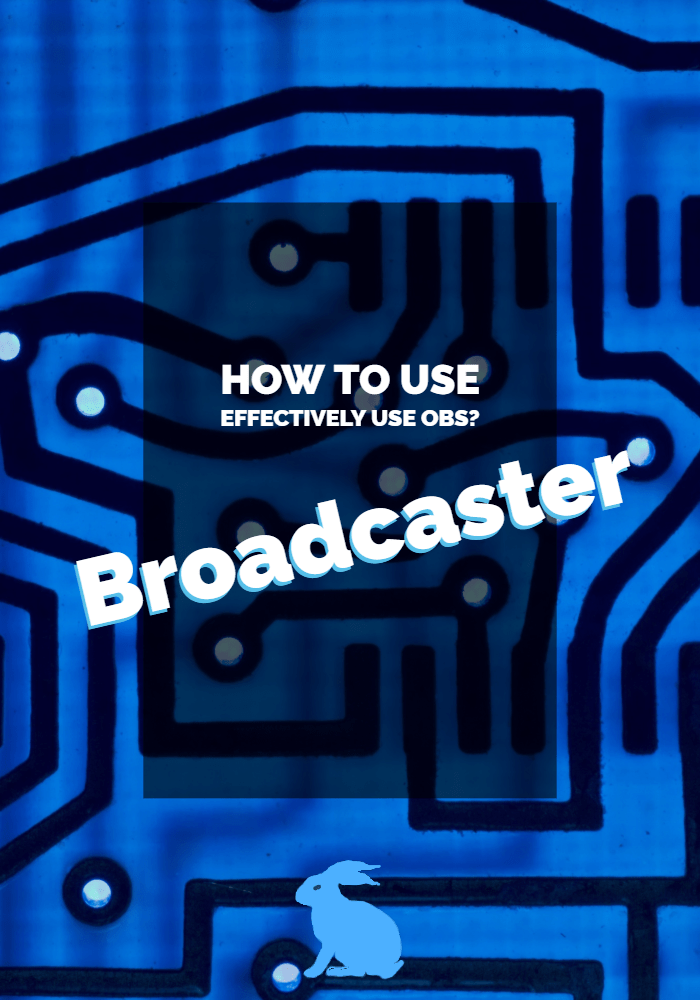 Broadcaster: How to use effectively use&nbsp;OBS?